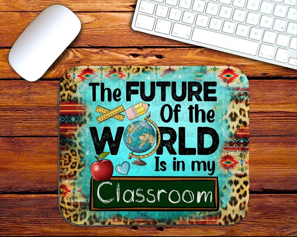 The Future of the World is in My Classroom Mouse Pad